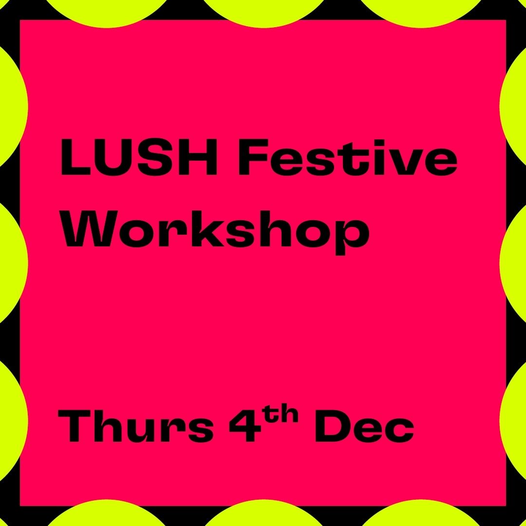 LUSH Festive Workshop - Thurs 4th December